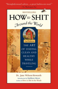 Title: How To Shit Around the World, 2nd Edition, Author: Jane Wilson-Howarth