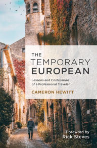 Title: The Temporary European: Lessons and Confessions of a Professional Traveler, Author: Cameron Hewitt