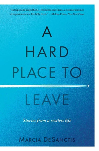 a Hard Place to Leave: Stories from Restless Life