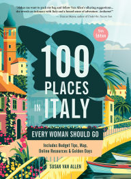 Best ebook free downloads 100 Places in Italy Every Woman Should Go, 5th Edition 9781609522100 English version by Susan Van Allen RTF