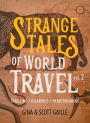 Strange Tales of World Travel, Volume 2: Thrilling, Hilarious, Heartbreaking