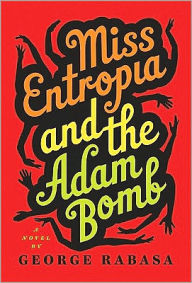 Title: Miss Entropia and the Adam Bomb, Author: George Rabasa