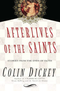 Title: Afterlives of the Saints, Author: Colin Dickey