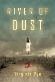 Title: River of Dust: A Novel, Author: Virginia Pye