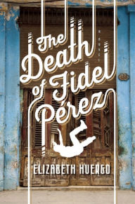 Title: The Death of Fidel Perez, Author: Elizabeth Huergo