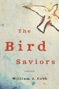 Title: The Bird Saviors, Author: William J. Cobb