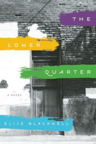 Title: The Lower Quarter: A Novel, Author: Elise Blackwell