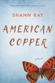 Title: American Copper: A Novel, Author: Shann Ray