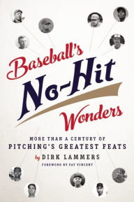 Title: Baseball's No-Hit Wonders: More Than a Century of Pitching's Greatest Feats, Author: Dirk Lammers