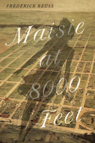 Title: Maisie at 8000 Feet: A Novel, Author: Frederick Reuss