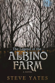 Title: The Legend of the Albino Farm, Author: Steve Yates