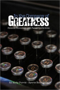 Title: In the Company of Greatness, Author: Andy Purvis