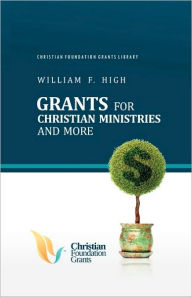 Title: Grants for Christian Ministries and More, Author: William F High