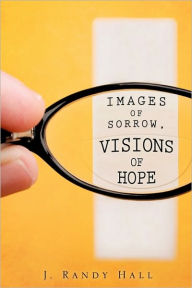 Title: Images of Sorrow, Visions of Hope, Author: J. Randy Hall