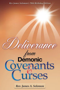 Title: Deliverance From Demonic Covenants And Curses, Author: Rev. James A. Solomon