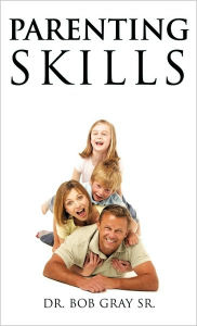Title: Parenting Skills, Author: Bob Gray Sr Dr