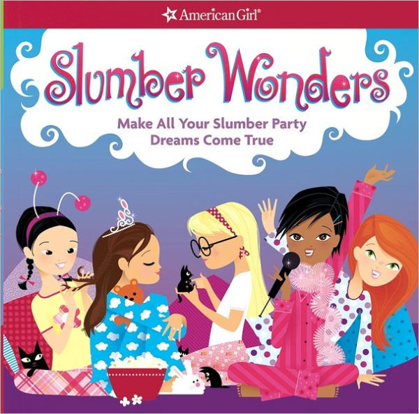 Slumber Wonders: Make all your slumber party dreams come true!