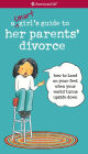 A Smart Girl's Guide to Her Parents' Divorce: How to Land on Your Feet When Your World Turns Upside Down