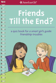 Title: Friends Till the End?: A Quiz Book for a Smart Girl's Guide: Friendship Troubles, Author: Emma MacLaren Henke