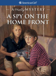 Title: A Spy on the Home Front: A Molly Mystery (American Girl Mysteries Series), Author: Alison Hart