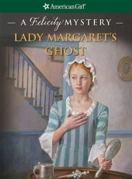 Title: Lady Margaret's Ghost: A Felicity Mystery (American Girl Mysteries Series), Author: Elizabeth McDavid Jones