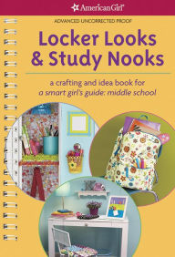 Title: Locker Looks & Study Nooks: A Crafting and Idea Book for a Smart Girl's Guide: Middle School, Author: Tricia Doherty