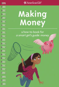 Title: Making Money: A How-To Book for a Smart Girl's Guide: Money, Author: Apryl Lundsten