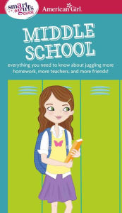 Title: A Smart Girl's Guide: Middle School: Everything You Need to Know About Juggling More Homework, More Teachers, and More Friends!, Author: Julie Williams Montalbano