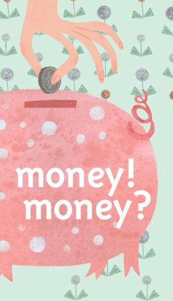 A Smart Girl's Guide: Money: How to Make It, Save It, and Spend It