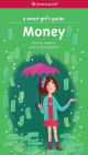 A Smart Girl's Guide: Money: How to Make It, Save It, and Spend It