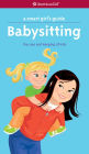 A Smart Girl's Guide: Babysitting: The Care and Keeping of Kids