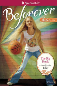 Title: The Big Break (American Girl Beforever Series: Julie #1), Author: Megan McDonald