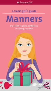 Title: A Smart Girl's Guide: Manners (Revised): the secret to grace, confidence, and being your best, Author: Nancy Holyoke