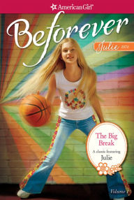 Title: The Big Break (American Girl Beforever Series: Julie #1), Author: Megan McDonald