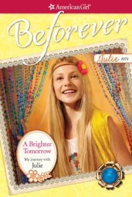 Title: A Brighter Tomorrow: My Journey with Julie (American Girl Beforever Series: Julie), Author: Megan McDonald