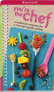 Title: You're the Chef: A Cookbook Companion for A Smart Girl's Guide: Cooking, Author: Lisa Cherkasky