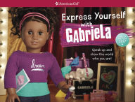 Title: Express Yourself with Gabriela: Speak Up and Show the World Who You Are (American Girl: Girl of the Year 2017 Series ), Author: Emily Osborn