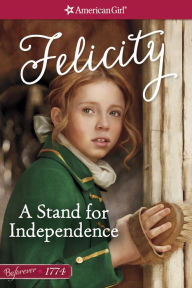 Title: A Stand for Independence (American Girl Beforever Series: Felicity #2), Author: Valerie Tripp