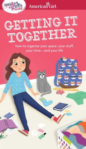 Title: A Smart Girl's Guide: Getting It Together: How to Organize Your Space, Your Stuff, Your Time--and Your Life, Author: Erin Falligant