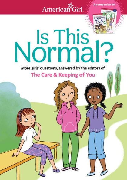 Is This Normal: MORE Girls' Questions, Answered by the Editors of The Care & Keeping of You