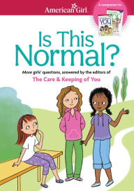 Title: Is This Normal: MORE Girls' Questions, Answered by the Editors of The Care & Keeping of You, Author: Darcie Johnston