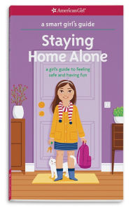 Title: A Smart Girl's Guide: Staying Home Alone (Revised): A Girl's Guide to Feeling Safe and Having Fun, Author: Dottie Raymer