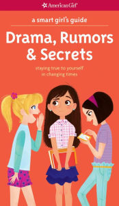 Title: A Smart Girl's Guide: Drama, Rumors & Secrets: Staying True to Yourself in Changing Times, Author: Nancy Holyoke