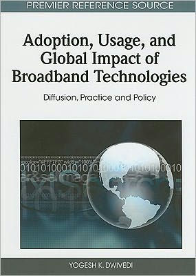 Adoption, Usage, and Global Impact of Broadband Technologies: Diffusion, Practice and Policy