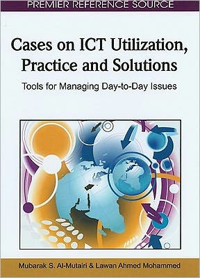 Cases on ICT Utilization, Practice and Solutions: Tools for Managing Day-to-Day Issues