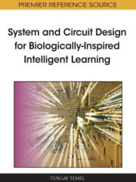 Title: System and Circuit Design for Biologically-Inspired Intelligent Learning, Author: Turgay Temel