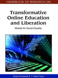 Title: Handbook of Research on Transformative Online Education and Liberation: Models for Social Equality, Author: Gulsun Kurubacak