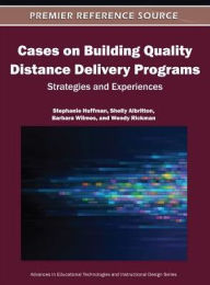 Title: Cases on Building Quality Distance Delivery Programs: Strategies and Experiences, Author: Stephanie Huffman