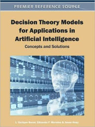 Title: Decision Theory Models for Applications in Artificial Intelligence: Concepts and Solutions, Author: L Enrique Sucar
