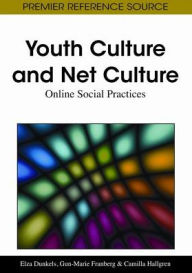 Title: Youth Culture and Net Culture: Online Social Practices, Author: Elza Dunkels
